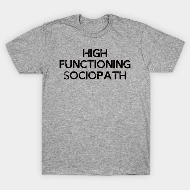 High Functioning Sociopath T-Shirt by fandemonium